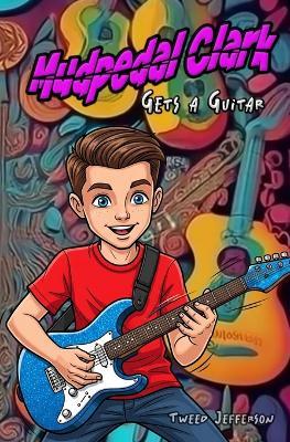 Mudpedal Clark Gets a Guitar - Tweed Jefferson - cover