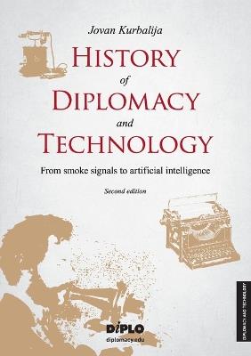 History of Diplomacy and Technology: From smoke signals to artificial intelligence - Jovan Kurbalija - cover