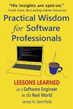Practical Wisdom for Software Professionals: Lessons Learned as a Software Engineer in the Real World