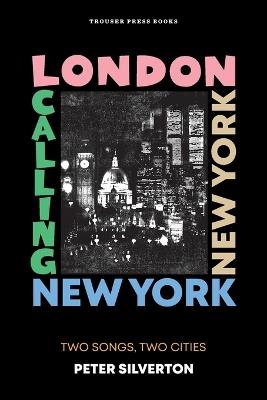 London Calling New York New York: Two Songs, Two Cities - Peter Silverton - cover