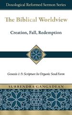 The Biblical Worldview: Genesis 1-3: Scripture in Organic Seed Form