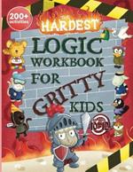 The Hardest Logic Workbook for Gritty Kids: Spatial Reasoning, Math Puzzles, Word Games, Logic Problems, Focus Activities, Two-Player Games. (Develop Problem Solving, Critical Thinking, Analytical & STEM Skills in Kids Ages 10, 11, 12.)