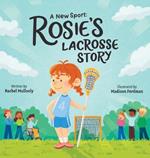 A New Sport Rosie's Lacrosse Story