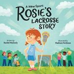 A New Sport Rosie's Lacrosse Story