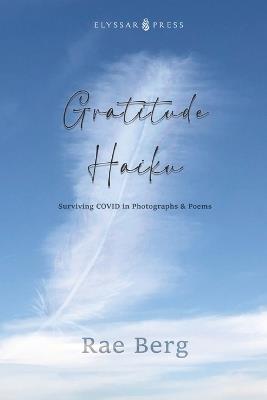 Gratitude Haiku: Surviving COVID in Photographs & Poems - Rae Berg - cover
