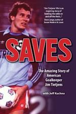 Saves: The Amazing Story of American Goalkeeper Jim Tietjens