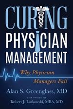 Curing Physician Management: Why Physician Managers Fail