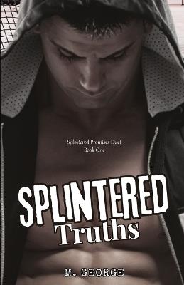 Splintered Truths: Splintered Promises Duet- Book One - M George - cover