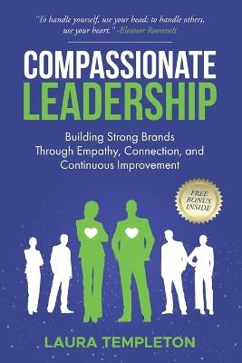 Compassionate Leadership: Building Strong Brands Through Empathy, Connection, and Continuous Improvement - Laura Templeton - cover