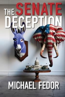 The Senate Deception: A Political Thriller - Michael Fedor - cover