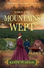 When the Mountains Wept: West Virginia: Born of Rebellion's Storm - (1)