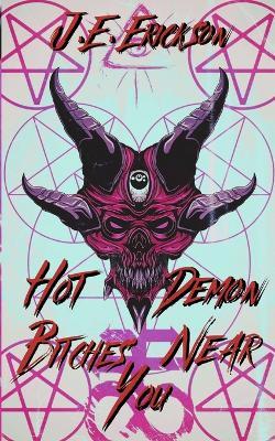 Hot Demon Bitches Near You - J E Erickson - cover