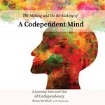 Making and the Re-Making of a Codependent Mind, The