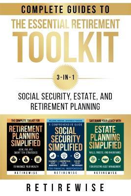 The Essential Retirement Toolkit: Complete Guides to Social Security, Estate, and Retirement Planning - Retire Wise - cover