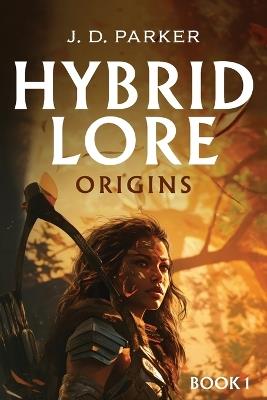 Hybrid Lore: Origins - J D Parker - cover