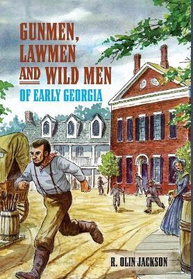 Gunmen, Lawmen and Wild Men of Early Georgia - R Olin Jackson - cover