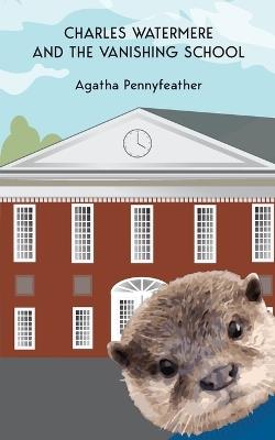 Charles Watermere and the Vanishing School - Agatha Pennyfeather - cover