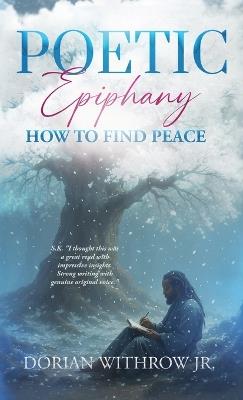 Poetic Epiphany: How to Find Peace - Dorian Scott Withrow - cover