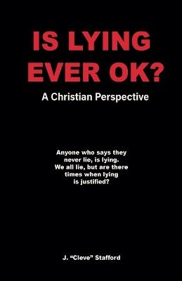 Is Lying Ever OK? - John Cleve Stafford - cover