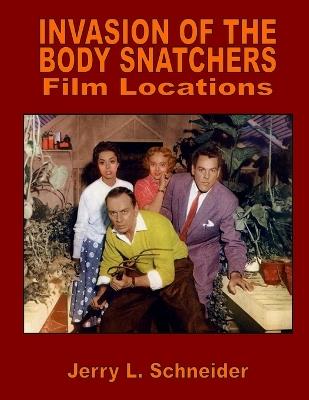 Invasion of the Body Snatchers Film Locations - Jerry L Schneider - cover