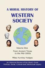 A Moral History of Western Society - Volume One: From Ancient Times to the Mid-1800s