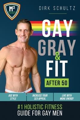 Gay, Gray, & Fit after 50 (rev-1): Holistic Fitness Guide for Gay Men. - Dirk Schultz - cover