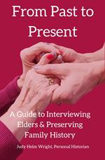 From Past to Present: A Guide to Interviewing Elders & Preserving Family History