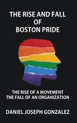 The Rise and Fall of Boston Pride: The Rise of a Movement, The Fall of an Organization