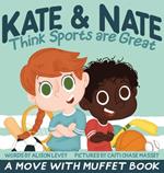 Kate & Nate Think Sports are Great: A Move With Muffet Book