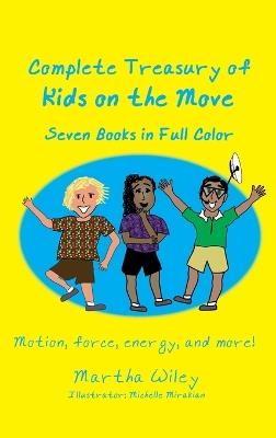 Complete Treasury of Kids on the Move: Motion, Force, Energy and More - Martha Wiley - cover