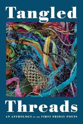 Tangled Threads: An Anthology of the First Friday Poets - Lorraine Benjamin,Elsie Bowman,Robin Collison - cover
