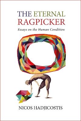 The Eternal Ragpicker: Essays on the Human Condition - Nicos Hadjicostis - cover