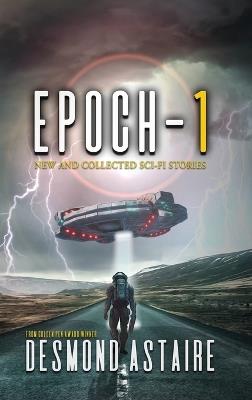 Epoch-1: New and Collected Sci-Fi Stories - Desmond Astaire - cover
