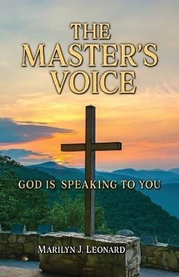 The Master's Voice: God Is Speaking to You - Marilyn J Leonard - cover