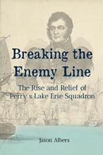 Breaking the Enemy Line: The Rise and Relief of Perry's Lake Erie Squadron