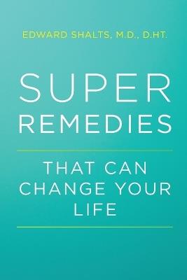 Super Remedies: That Can Change Your Life - Edward Shalts - cover