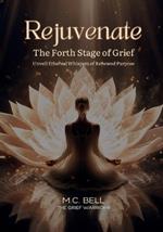 Rejuvenate The Fourth Stage of Grief: Unveil Ethereal Whispers of Renewed Purpose