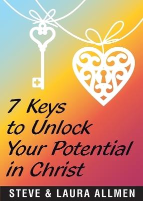 7 Keys to Unlock Your Potential in Christ - Steve Allmen,Laura Allmen - cover