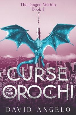 Curse of the Orochi: The Dragon Within Book II - David Angelo - cover