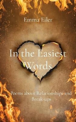 In the Easiest Words: Poems about Relationships and Break-ups - Emma M Eiler - cover
