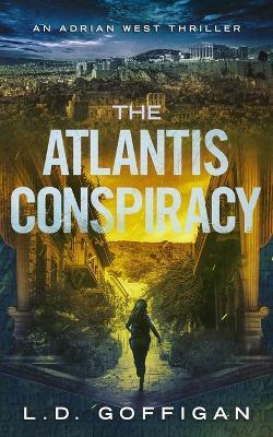The Atlantis Conspiracy: An Archaeological Thriller - L D Goffigan - cover