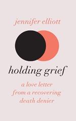 Holding Grief: A Love Letter from a Recovering Death Denier