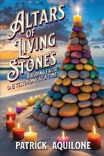 Altars of Living Stones: Building Faith One Testimony at a Time