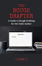 The Rough Drafter: A Guide to Rough Drafting for the Indie Author
