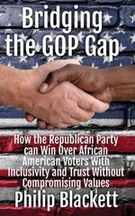 Bridging the GOP Gap: How the Republican Party can Win Over African American Voters With Inclusivity and Trust Without Compromising Values