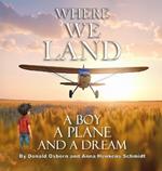 Where We Land: A Boy, A Plane, and a Dream