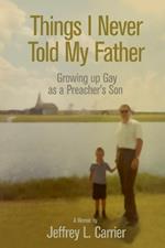 Things I Never Told My Father: Growing Up Gay as a Preacher's Son