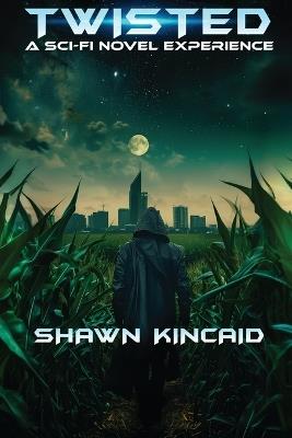 Twisted: A Sci-Fi Novel Experience: A Sci-Fi Novel Experi: A Sci-Fi Nov - Shawn Kincaid,Jeremy Daw - cover