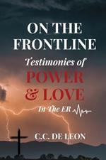 On the Frontline: Testimonies of Power and Love in the ER: Testimonies of Power and Love in the ER