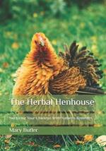 The Herbal Henhouse: Nurturing Your Chickens With Nature's Remedies